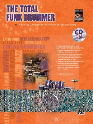 The Total Funk Drummer: A Fun and Comprehensive Overview of Funk Drumming, Book & CD [With CD (Audio)] by Sweeney, Pete
