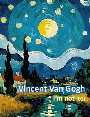 Vincent Van Gogh I'm not 01 by Promtha, Nunthiwat