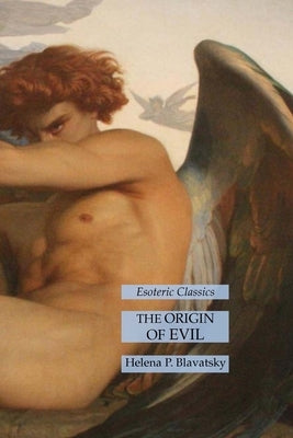 The Origin of Evil: Esoteric Classics by Blavatsky, Helena P.