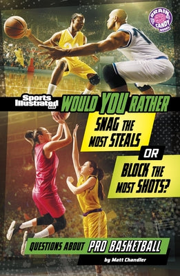 Would You Rather Snag the Most Steals or Block the Most Shots?: Questions about Pro Basketball by Chandler, Matt