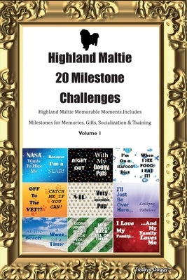 Highland Maltie 20 Milestone Challenges Highland Maltie Memorable Moments. Includes Milestones for Memories, Gifts, Socialization & Training Volume 1 by Doggy, Todays