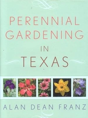 Perennial Gardening in Texas by Franz, Alan Dean