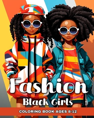 Fashion Coloring Book for Black Girls Ages 8-12: Fun Fashion Ideas, and Trendy Designs to Color for Black Kids by Camy, Camelia