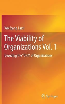 The Viability of Organizations Vol. 1: Decoding the DNA of Organizations by Lassl, Wolfgang