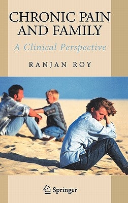 Chronic Pain and Family: A Clinical Perspective by Roy, Ranjan
