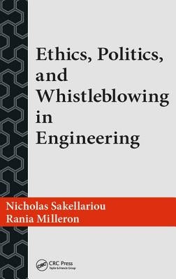 Ethics, Politics, and Whistleblowing in Engineering by Sakellariou, Nicholas