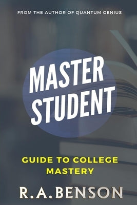 Master Student: Guide to College Mastery by Benson, R. A.