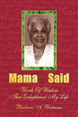 Mama Said: Words Of Wisdom That Enlightened My Life by Westmaas, Barbara A.
