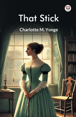 That Stick by Yonge, Charlotte M.