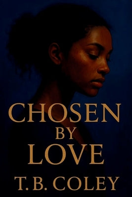 Chosen by Love by Coley, T. B.