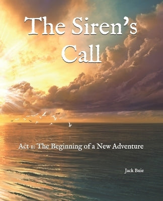 The Siren's Call: Act 1: The Beginning of a New Adventure by Buie Jr, Jack Thomas