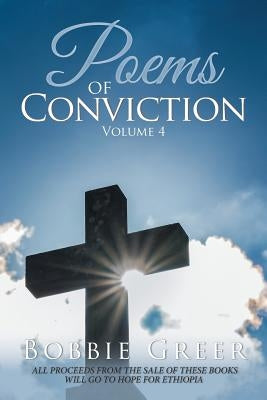 Poems of Conviction: Volume 4 by Greer, Bobbie
