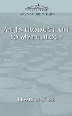 An Introduction to Mythology by Spence, Lewis