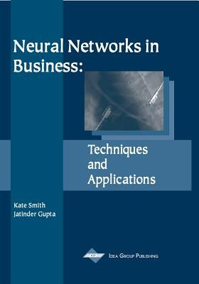 Neural Networks in Business: Techniques and Applications by Smith, Kate a.