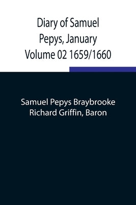 Diary Of Samuel Pepys, January Volume 02 1659/1660 by Pepys Braybrooke, Samuel