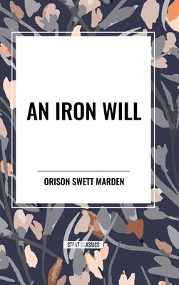 An Iron Will by Marden, Orison Swett