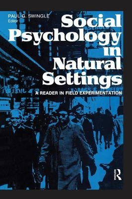 Social Psychology in Natural Settings: A Reader in Field Experimentation by Swingle, Paul G.