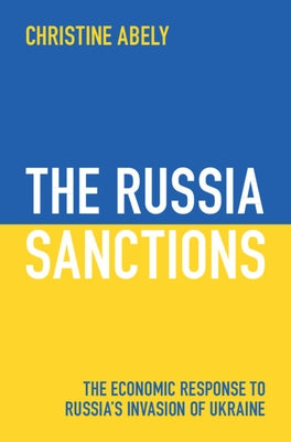 The Russia Sanctions: The Economic Response to Russia's Invasion of Ukraine by Abely, Christine