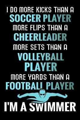 I do more Kicks thant a Soccer Player: Swimming Training Book - Keep Track of Your Trainings & Personal Records - 136 pages (6"x9") - Gift for Swimmer by Publishing, Swimming the World