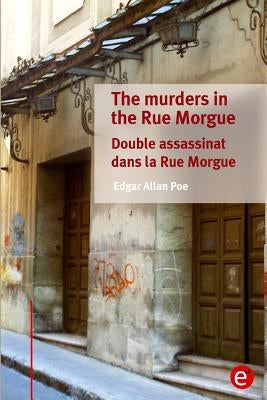 The murders in the Rue Morgue/Double assassinat dans la Rue Morgue: (bilingual edition/édition bilingue) by Poe, Edgar Allan
