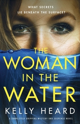The Woman in the Water: A completely gripping mystery and suspense novel by Heard, Kelly