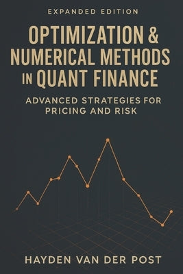 Optimization & Numerical Methods in Quant Finance: Advanced Strategies for Pricing and Risk: Harnessing Advanced Numerical Techniques for Derivatives by Munrow, Danny