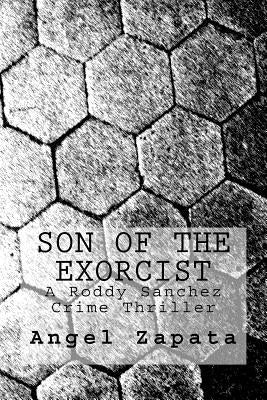 Son of the Exorcist: A Roddy Sanchez Crime Thriller by Zapata, Angel