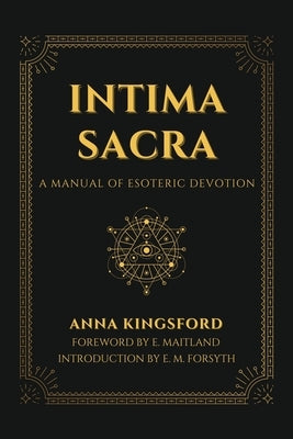 Intima Sacra: A manual of Esoteric Devotion by Kingsford, Anna