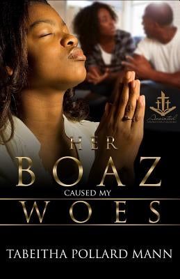 Her Boaz Caused My Woes: No Mistresses Allowed by Pollard Mann, Tabeitha