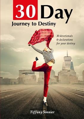 30 Day Journey To Your Destiny by Sonnier, Tiffany