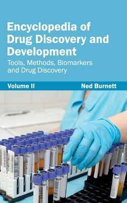 Encyclopedia of Drug Discovery and Development: Volume II (Tools, Methods, Biomarkers and Drug Discovery) by Burnett, Ned