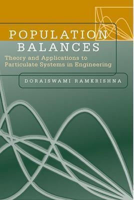 Population Balances: Theory and Applications to Particulate Systems in Engineering by Ramkrishna, Doraiswami