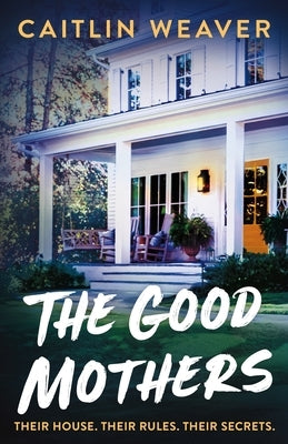 The Good Mothers by Weaver, Caitlin