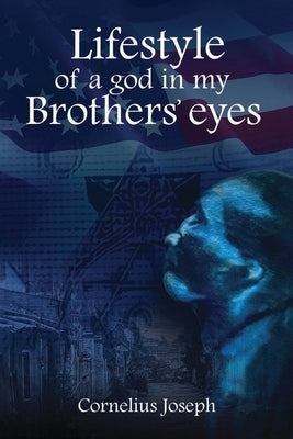 Lifestyle of a god in my Brothers' eyes by Joseph, Cornelius