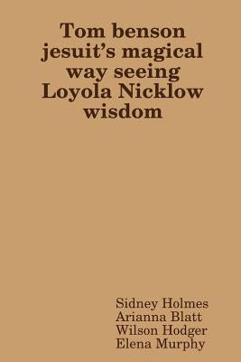 Tom benson jesuit's magical way seeing Loyola Nicklow wisdom by Holmes, Sidney