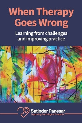When Therapy Goes Wrong: Learning From Challenges And Improving Practice by Panesar, Satinder