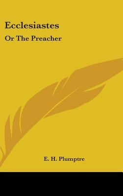 Ecclesiastes: Or The Preacher by Plumptre, E. H.
