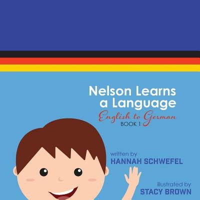 Nelson Learns a Language: English to German by Brown, Stacy