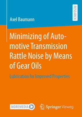 Minimizing of Automotive Transmission Rattle Noise by Means of Gear Oils: Lubrication for Improved Properties by Baumann, Axel