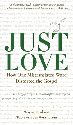 Just Love: How One Mistranslation Distorted the Gospel by Jacobsen, Wayne