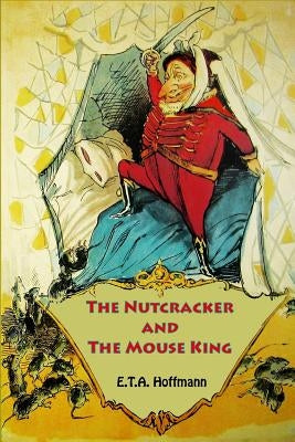 The Nutcracker and The Mouse King by E T a Hoffmann