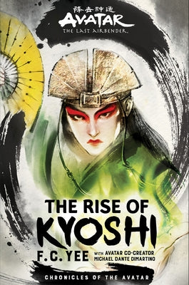 Avatar, the Last Airbender: The Rise of Kyoshi (Chronicles of the Avatar Book 1) by Yee, F. C.