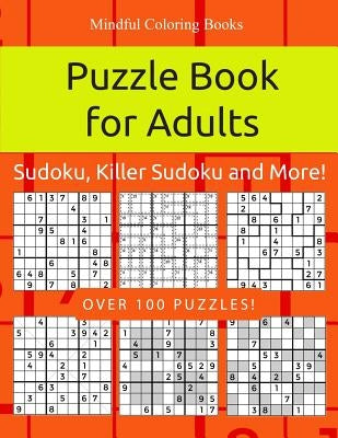 Puzzle Book for Adults: Sudoku, Killer Sudoku and More: 100 Sudoku and Sudoku Variant Puzzles by Coloring Books, Mindful