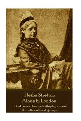 Hesba Stretton - Alone In London: "It had been a close and sultry day-one of the hottest of the dog-days" by Stretton, Hesba