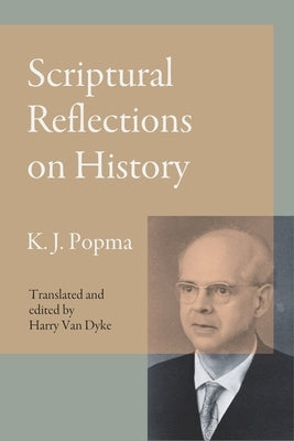 Scriptural Reflections on History by Popma, Klaas Johan