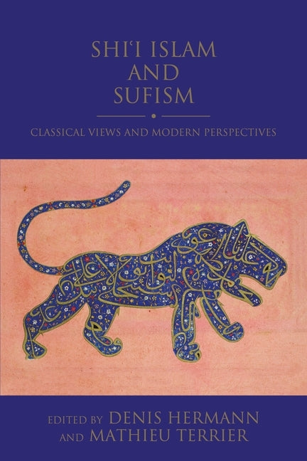 Shi'i Islam and Sufism: Classical Views and Modern Perspectives by Hermann, Denis