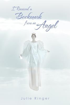 I Received a Bookmark from an Angel by Ringer, Julie