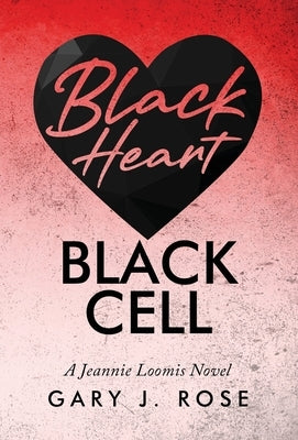 Black Heart/Black Cell: A Jeannie Loomis Novel by Rose, Gary J.