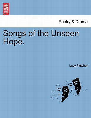 Songs of the Unseen Hope. by Fletcher, Lucy