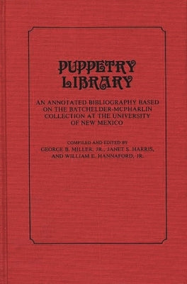 Puppetry Library: An Annotated Bibliography Based on the Batchelder-McPharlin Collection at the University of New Mexico by New Mexico